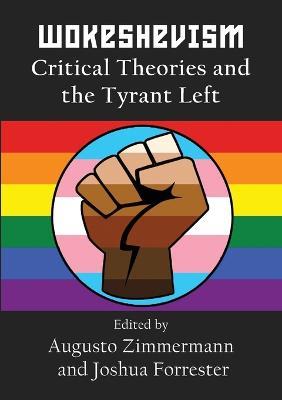 Wokeshevism: Critical Theories and the Tyrant Left - cover