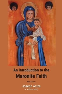 An Introduction to the Maronite Faith (New Edition) - Joseph Azize - cover