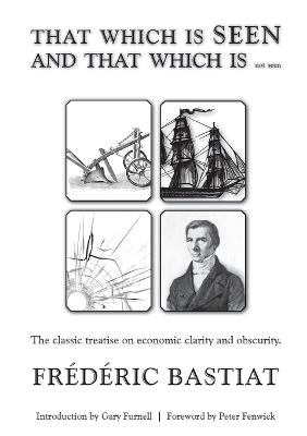 THAT WHICH IS SEEN AND THAT WHICH IS not seen - Frédéric Bastiat - cover
