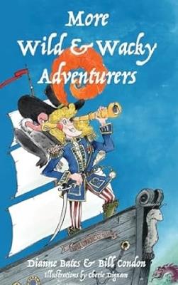 More Wild & Wacky Adventurers - Dianne Bates,Bill Condon - cover