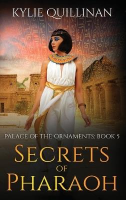 Secrets of Pharaoh (Hardback Version) - Kylie Quillinan - cover