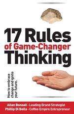 17 Rules of Game-Changer Thinking: How to Embrace Change and Ignite Your Future