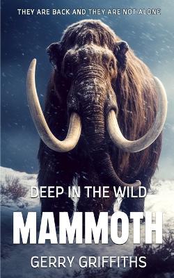 Deep In The Wild: Mammoth - Gerry Griffiths - cover