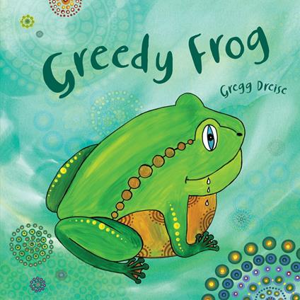 Greedy Frog - Gregg Dreise - ebook
