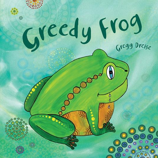 Greedy Frog - Gregg Dreise - ebook