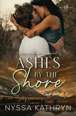 Ashes by the Shore: A Small Town, Reverse Grumpy Sunshine, Romantic Suspense - Nyssa Kathryn - cover