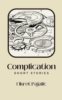 Complication: Short Stories - Fikret Pajalic - cover