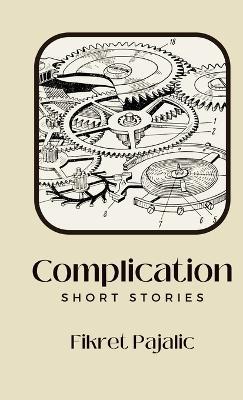 Complication: Short Stories - Fikret Pajalic - cover