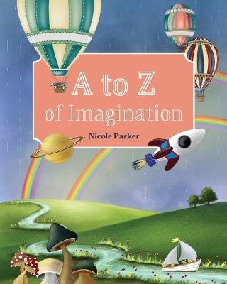 A to Z of Imagination - Nicole Parker - cover