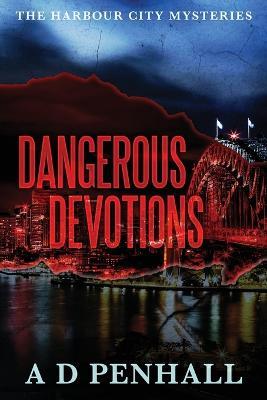Dangerous Devotions - A D Penhall - cover