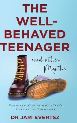 The Well-Behaved Teenager: And Other Myths - Jari Evertsz - cover