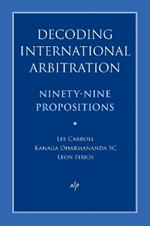 Decoding International Arbitration: Ninety-Nine Propositions
