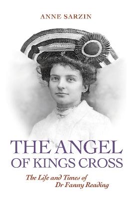 The Angel of Kings Cross: The Life and Times of Dr Fanny Reading - Anne Sarzin - cover