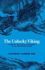 The Unlucky Viking: A Saga of Sealing and Shipwrecks in the Southern Ocean