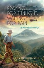 Praying for Sunlight, Waiting for Rain: A New Guinea story