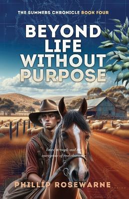 Beyond Life Without Purpose: Inner strength and the emergence of real character - Phillip Rosewarne - cover