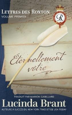 Éternellement vôtre: Lettres des Roxton Volume premier - Lucinda Brant - cover