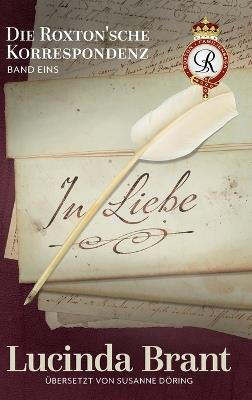 In Liebe: Die Roxton'sche Korrespondenz Band Eins - Lucinda Brant - cover