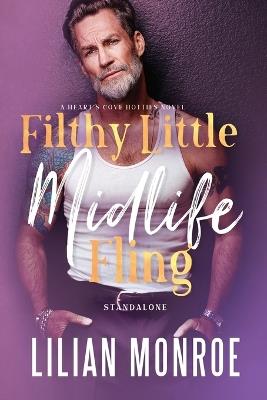 Filthy Little Midlife Fling: A Neighbors to Lovers Romance - Lilian Monroe - cover
