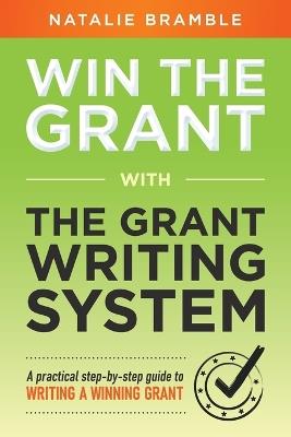 Win the Grant: A practical step-by-step guide to writing a winning grant - Natalie Bramble - cover