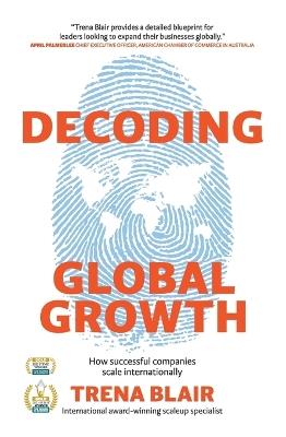 Decoding Global Growth: Blending the Past and Present: Growing and Globalizing Your Business - Trena Blair - cover