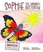 Sophie the Monarch Butterfly: Mission to Mexico