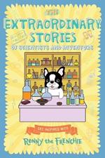 The Extraordinary Stories of Scientists and Inventors: Get inspired with Ronny the Frenchie