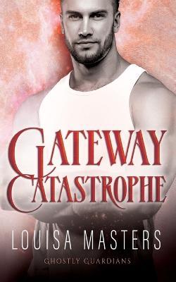 Gateway Catastrophe - Louisa Masters - cover