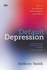 Default Depression: How We Now Interpret Human Distress as Mental Illness