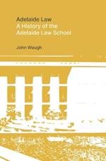 Adelaide Law: A History of the Adelaide Law School