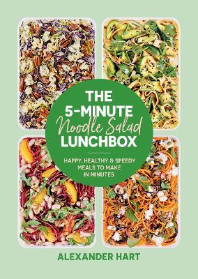 The 5-Minute Noodle Salad Lunchbox: Happy, healthy & speedy meals to make in minutes - Alexander Hart - cover