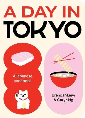 A Day in Tokyo: A Japanese Cookbook - Brendan Liew,Caryn Ng - cover