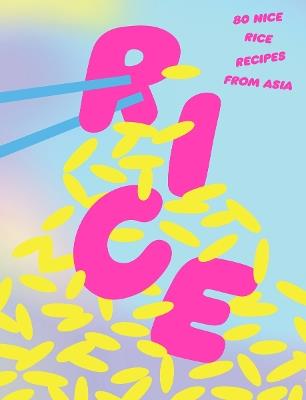 Rice: 80 Nice Rice Recipes from Asia - cover