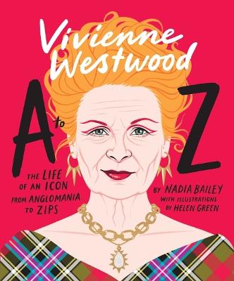 Vivienne Westwood A to Z: The Life of an Icon: From Anglomania to Zips - Nadia Bailey - cover