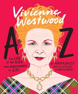 Vivienne Westwood A to Z: The Life of an Icon: From Anglomania to Zips - Nadia Bailey - cover
