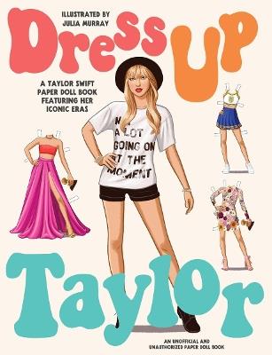 Dress Up Taylor: A Taylor Swift paper doll book featuring her iconic eras - cover