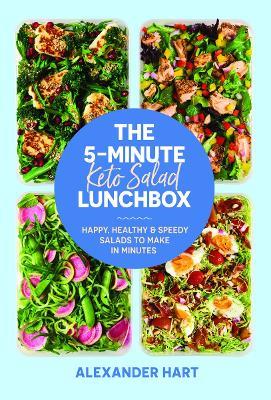 The 5-Minute Keto Salad Lunchbox: Happy, healthy & speedy meals to make in minutes - Alexander Hart - cover