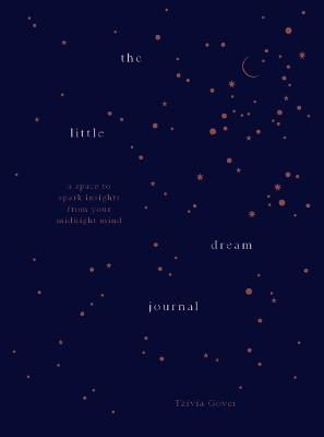 The Little Dream Journal: A space to spark insights from your midnight mind - Tzivia Gover - cover