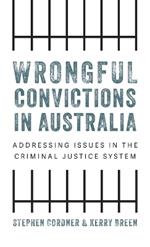 Wrongful Convictions in Australia: Addressing Issues in the Criminal Justice System