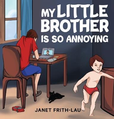 My Little Brother is so Annoying - Janet Frith-Lau - cover