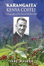Karangaita' Kenya Coffee: A Biography of Sir Russell Wollen KBE