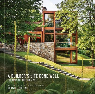 A Builder's Life Done Well: The Story of Prutting + Co. - David L. Prutting - cover
