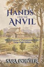 Hands Upon The Anvil: (Large Print Edition)