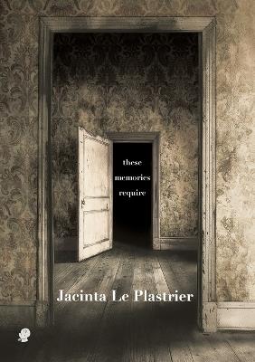 these memories require - Jacinta LePlastrier - cover