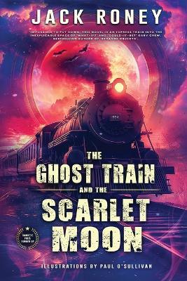 The Ghost Train and the Scarlet Moon - Jack Roney - cover