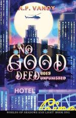 No Good Deed Goes Unpunished: Worlds of Shadows and Light: Book One