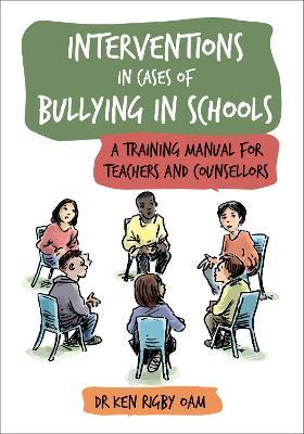 Interventions in Cases of Bullying in Schools: A Training Manual for Teachers and Counsellors - Ken Rigby - cover