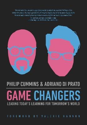 Game Changers: Leading Today's Learning for Tomorrow's World - Philip Cummins,Adriano Di Prato - cover