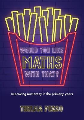 Would You Like Maths With That?: Improving Numeracy in the Primary Years - Thelma Perso - cover