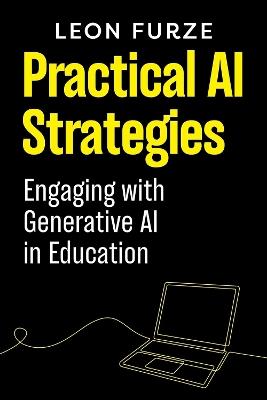 Practical AI Strategies: Engaging with Generative AI in Education - Leon Furze - cover